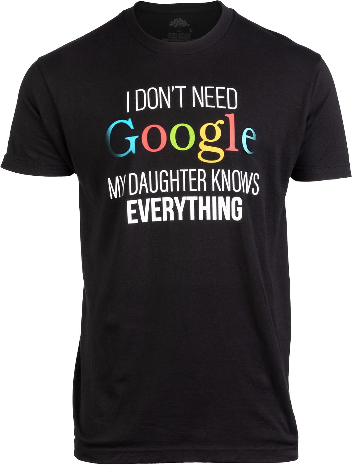 Ann Arbor T-shirt Co. I Don't Need Google, My Daughter Knows Everything | Funny Dad Father Joke T-Shirt